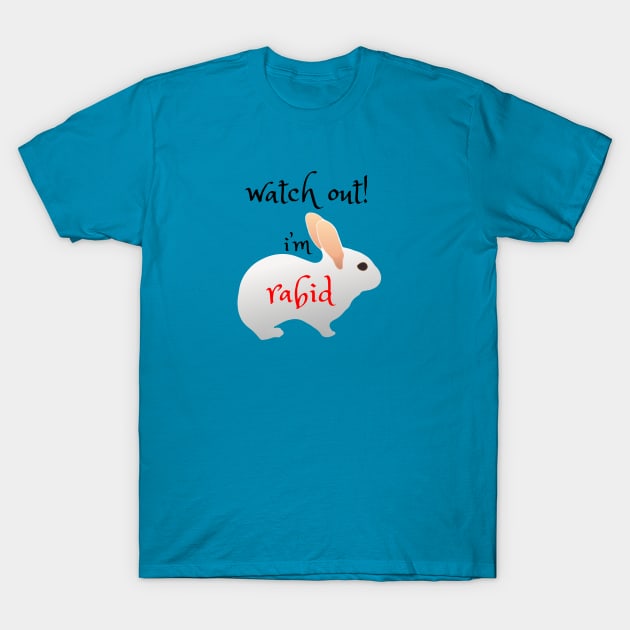 Watch Out!  I'm Rabid - Funny Rabbit Design T-Shirt by Davey's Designs